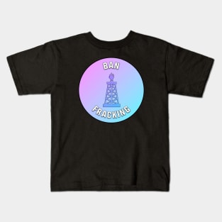 Ban Fracking Kids T-Shirt